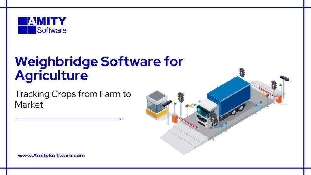 Weighbridge Software for Agriculture: Tracking Crops from Farm to Market