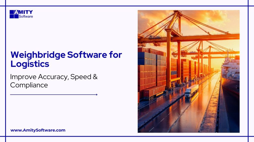 Weighbridge Software for Logistics: Improving Accuracy, Speed, and Compliance